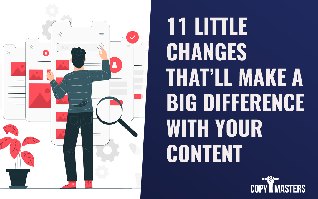 11 Little Changes That’ll Make a Big Difference With Your Content