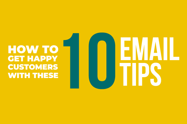 How to Get Happy Customers with These 10 Email Tips