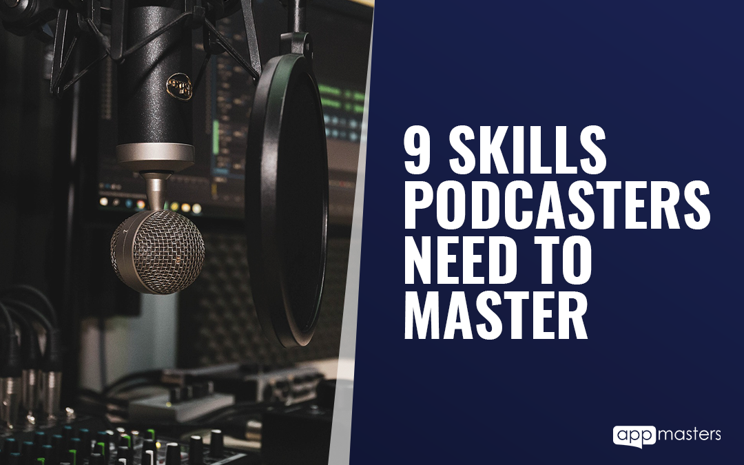 9 Skills Podcasters Need To Master