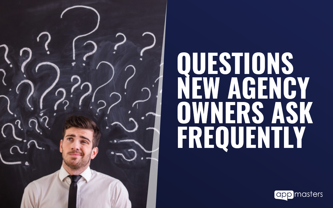 Questions New Agency Owners Ask Frequently