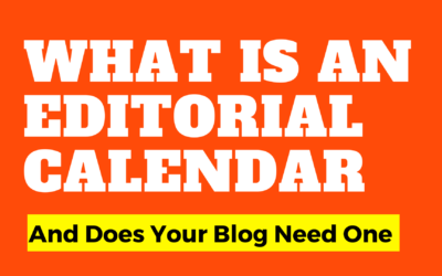 What Is An Editorial Calendar… And Does Your Blog Need One?